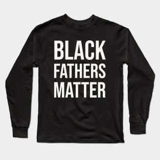 Black Fathers Matter Long Sleeve T-Shirt